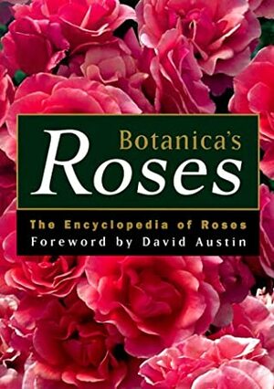 Botanica's Roses: The Encyclopedia of Roses by David Austin