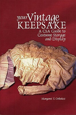 Your Vintage Keepsake: A Csa Guide to Costume Storage and Display by Margaret T. Ordoñez
