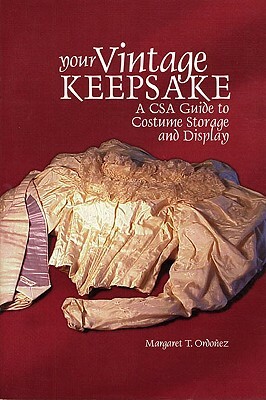 Your Vintage Keepsake: A Csa Guide to Costume Storage and Display by Margaret T. Ordoñez