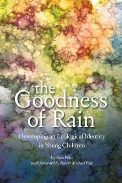 The Goodness of Rain: Developing an Ecological Identity in Young People by Ann Pelo