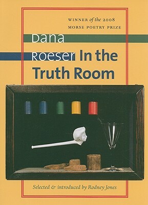 In the Truth Room by Dana Roeser