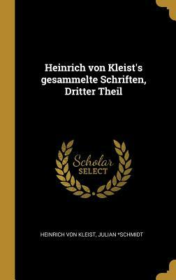 Heinrich Von Kleist's Gesammelte Schriften, Dritter Theil by Heinrich von Kleist