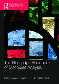 The Routledge Handbook of Discourse Analysis by Michael Handford, James Paul Gee