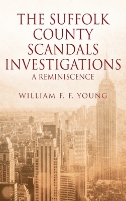 The Suffolk County Scandals Investigations: A Reminiscence by William F. F. Young