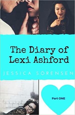 The Diary of Lexi Ashford (Lexi Ashford: Part One) by Jessica Sorensen