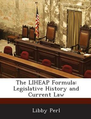 The Liheap Formula: Legislative History and Current Law by Libby Perl