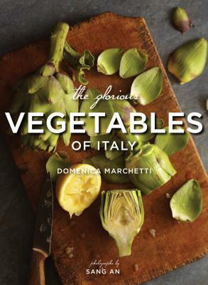 The Glorious Vegetables of Italy by Sang An, Domenica Marchetti