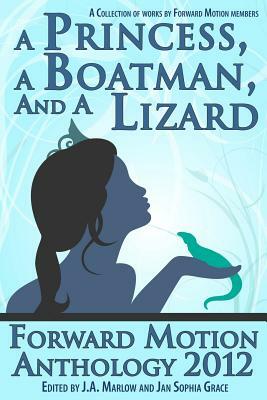 A Princess, a Boatman, and a Lizard (Forward Motion Anthology 2012) by J. a. Marlow