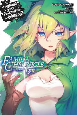 Is It Wrong to Try to Pick Up Girls in a Dungeon? Familia Chronicle, Vol. 1 (Light Novel): Episode Lyu by Fujino Omori