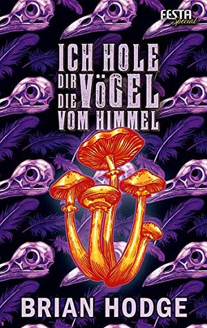 Ich hole dir die Vögel vom Himmel by Brian Hodge