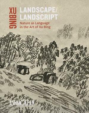 Landscape Landscript: Nature as Language in the Art of Xu Bing by Shelagh Vainker, Xu Bing