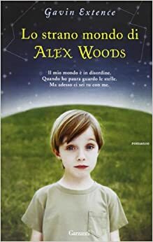Lo strano mondo di Alex Woods by Gavin Extence