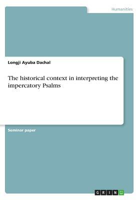 The historical context in interpreting the impercatory Psalms by Longji Ayuba Dachal