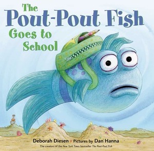 The Pout-Pout Fish Goes to School by Deborah Diesen, Dan Hanna