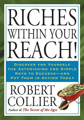 Riches Within Your Reach! by Robert Collier