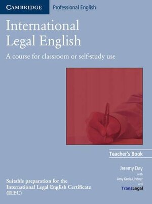 International Legal English: A Course for Classroom or Self-Study Use by Jeremy Day, Amy Krois-Lindner