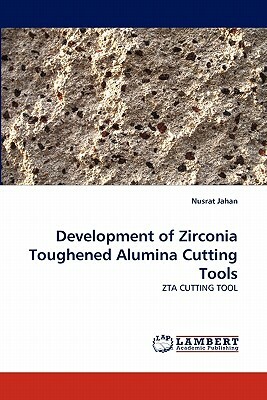 Development of Zirconia Toughened Alumina Cutting Tools by Nusrat Jahan