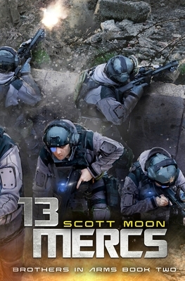 13 Mercs: A Military SciFi Epic by Scott Moon