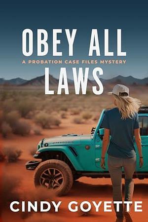 Obey All Laws by Cindy Goyette, Cindy Goyette