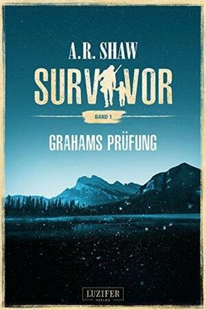 Survivor: Grahams Prüfung by A.R. Shaw