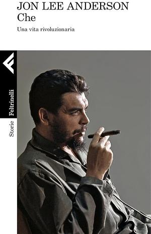 Che Guevara. Una vita rivoluzionaria by Jon Lee Anderson