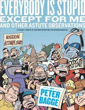 Everybody is Stupid Except for Me and Other Astute Observations by Peter Bagge