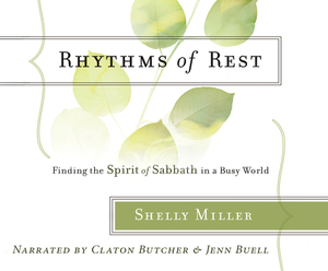 Rhythms of Rest: Finding the Spirit of Sabbath in a Busy World by Shelly Miller
