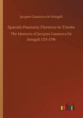 Spanish Passions: Florence to Trieste by Jacques Casanova De Seingalt