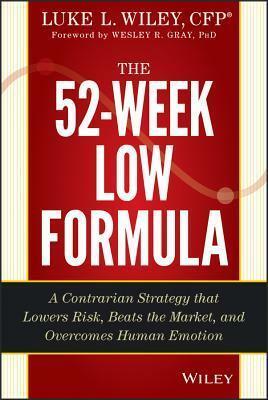 The 52-Week Low Formula: Discipline, Principles and Logic to Drive Investing Success, + Website by Luke L. Wiley