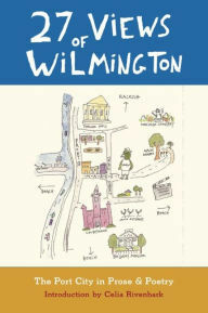 27 Views of Wilmington: The Port City in Prose and Poetry by Celia Rivenbark