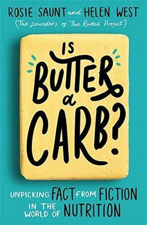 Is Butter a Carb?: Unpicking Fact from Fiction in the World of Nutrition by Helen West, Rosie Saunt