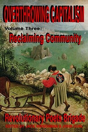 Overthrowing Capitalism, Volume 3: Reclaiming Community by John Curl, Jack Hirschman