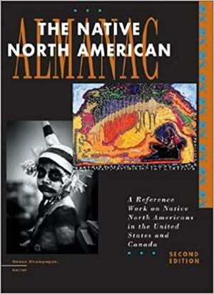 The Native North American Almanac: A Reference Work On Native North Americans In The United States And Canada by Duane Champagne