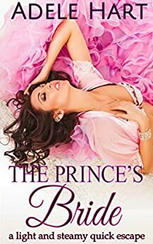 The Prince's Bride: A Naughty Royal Romance by Adele Hart