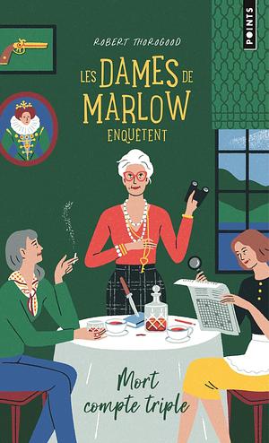 Les Dames de Marlow enquêtent - Tome 1: Mort compte triple by Robert Thorogood, Robert Thorogood