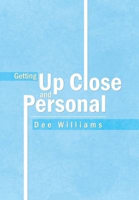 Getting up Close and Personal by Dee Williams