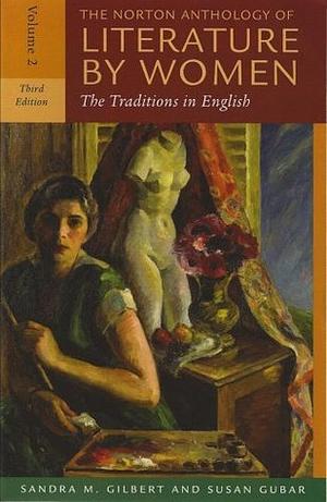 The Norton Anthology of Literature by Women: The Traditions in English, Vol. 2 by Sandra M. Gilbert, Susan Gubar