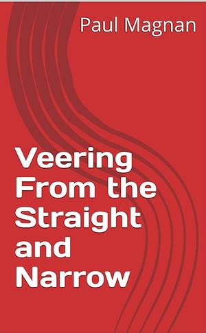 Veering From The Straight And Narrow by Paul Magnan