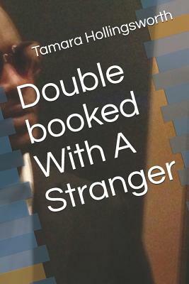 Double booked With A Stranger by Tamara Hollingsworth