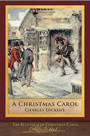 The Illustrated Christmas Carol: 200th Anniversary Edition by Charles Dickens