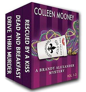 The New Orleans Go Cup Chronicles Vol 1-3: Brandy Alexander meets not one, but three cozy mysteries! by Colleen Mooney, Colleen Mooney