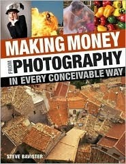 Making Money from Photography in Every Conceivable Way by Steve Bavister