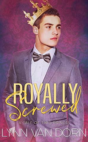 Royally Screwed: A Tale of Two Princes by Lynn Van Dorn