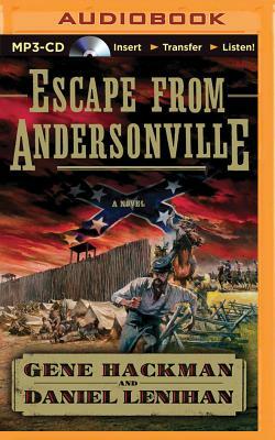 Escape from Andersonville: A Novel of the Civil War by Gene Hackman, Daniel Lenihan