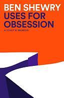 Uses for Obsession: A Chef's Memoir by Ben Shewry