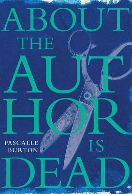 About the Author Is Dead by Pascalle Burton