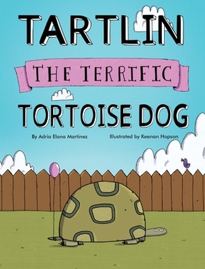 Tartlin the Terrific Tortoise Dog by Adria Elana Martinez