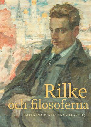 Rilke och filosoferna by Katarina O'Nils Franke