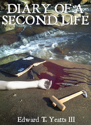 Diary of a Second Life by Edward T. Yeatts III