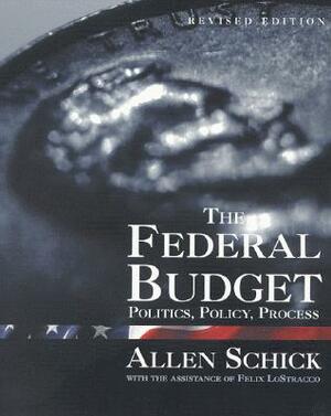 The Federal Budget: Politics, Policy, Process by Allen Schick